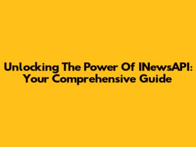 Unlocking The Power Of INewsAPI: Your Comprehensive Guide