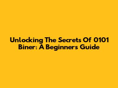 Unlocking The Secrets Of 0101 Biner: A Beginner's Guide