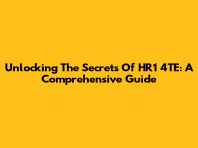 Unlocking The Secrets Of HR1 4TE: A Comprehensive Guide
