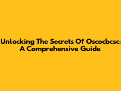 Unlocking The Secrets Of Oscocbcsc: A Comprehensive Guide