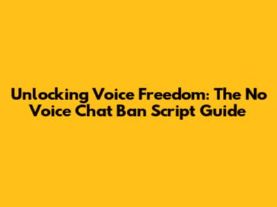 Unlocking Voice Freedom: The No Voice Chat Ban Script Guide