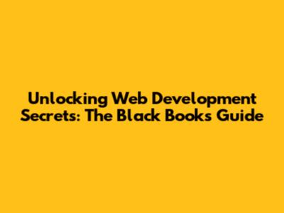 Unlocking Web Development Secrets: The Black Book's Guide
