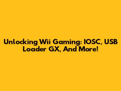 Unlocking Wii Gaming: IOSC, USB Loader GX, And More!