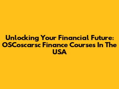 Unlocking Your Financial Future: OSCoscarsc Finance Courses In The USA