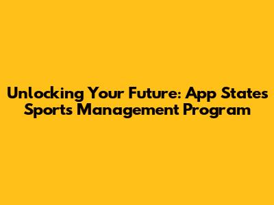Unlocking Your Future: App State's Sports Management Program