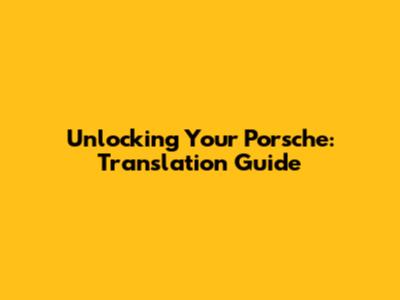 Unlocking Your Porsche: Translation Guide