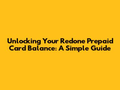 Unlocking Your Redone Prepaid Card Balance: A Simple Guide