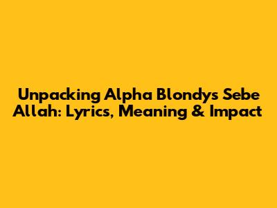 Unpacking Alpha Blondy's 'Sebe Allah': Lyrics, Meaning & Impact