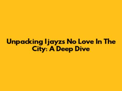 Unpacking Ijayz's 'No Love In The City': A Deep Dive