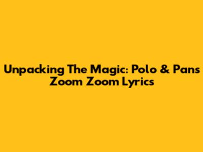 Unpacking The Magic: Polo & Pan's 'Zoom Zoom' Lyrics