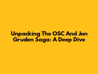 Unpacking The OSC And Jon Gruden Saga: A Deep Dive