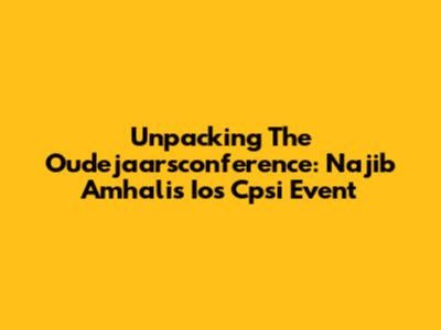 Unpacking The Oudejaarsconference: Najib Amhali's 'Ios Cpsi' Event
