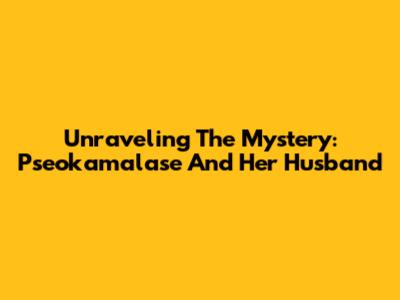 Unraveling The Mystery: Pseokamalase And Her Husband