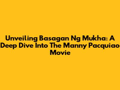 Unveiling 'Basagan Ng Mukha': A Deep Dive Into The Manny Pacquiao Movie