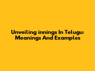 Unveiling 'innings' In Telugu: Meanings And Examples
