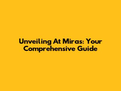 Unveiling At Miras: Your Comprehensive Guide