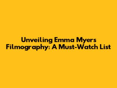 Unveiling Emma Myers' Filmography: A Must-Watch List