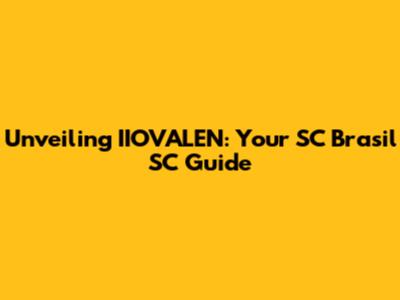 Unveiling IIOVALEN: Your SC Brasil SC Guide