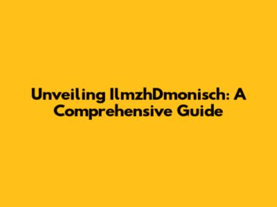 Unveiling IlmzhDmonisch: A Comprehensive Guide