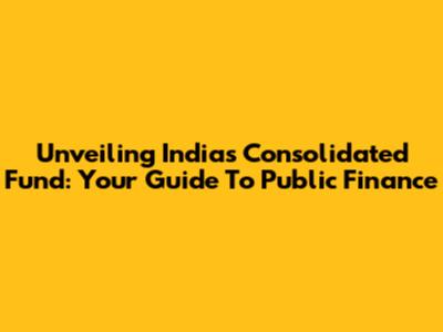 Unveiling India's Consolidated Fund: Your Guide To Public Finance