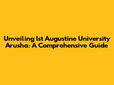 Unveiling Ist Augustine University Arusha: A Comprehensive Guide