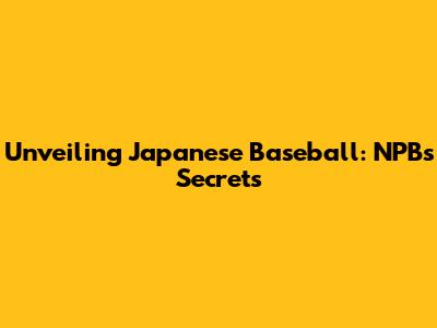 Unveiling Japanese Baseball: NPB's Secrets