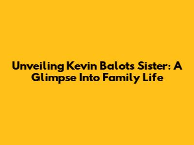 Unveiling Kevin Balot's Sister: A Glimpse Into Family Life
