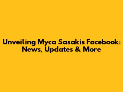 Unveiling Myca Sasaki's Facebook: News, Updates & More