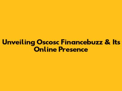 Unveiling Oscosc Financebuzz & Its Online Presence