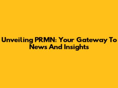 Unveiling PRMN: Your Gateway To News And Insights