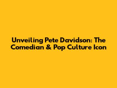 Unveiling Pete Davidson: The Comedian & Pop Culture Icon