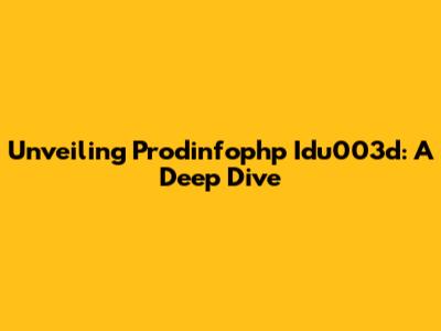 Unveiling Prodinfophp Idu003d: A Deep Dive
