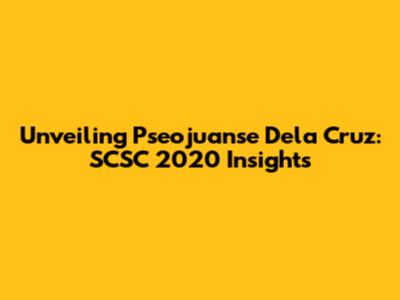 Unveiling Pseojuanse Dela Cruz: SCSC 2020 Insights