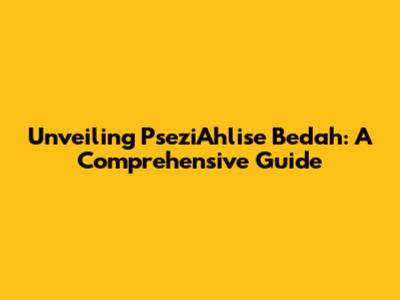 Unveiling PseziAhlise Bedah: A Comprehensive Guide