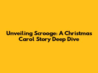 Unveiling Scrooge: A Christmas Carol Story Deep Dive