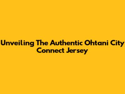 Unveiling The Authentic Ohtani City Connect Jersey