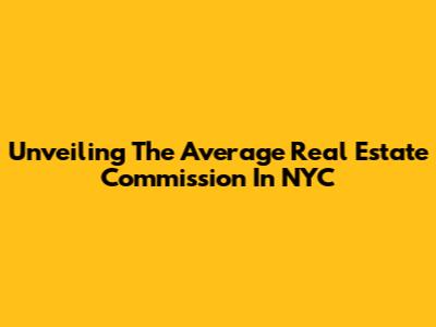 Unveiling The Average Real Estate Commission In NYC