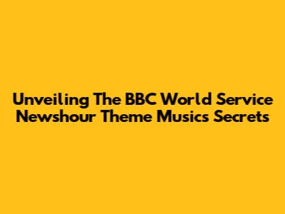 Unveiling The BBC World Service Newshour Theme Music's Secrets