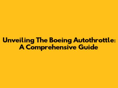 Unveiling The Boeing Autothrottle: A Comprehensive Guide