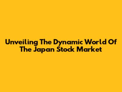 Unveiling The Dynamic World Of The Japan Stock Market