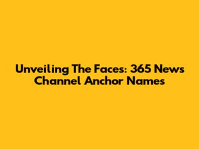 Unveiling The Faces: 365 News Channel Anchor Names