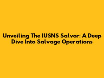 Unveiling The IUSNS Salvor: A Deep Dive Into Salvage Operations