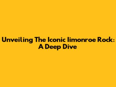 Unveiling The Iconic Iimonroe Rock: A Deep Dive
