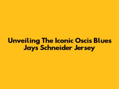 Unveiling The Iconic Oscis Blues Jays Schneider Jersey
