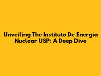 Unveiling The Instituto De Energia Nuclear USP: A Deep Dive