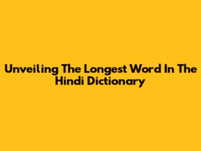 Unveiling The Longest Word In The Hindi Dictionary