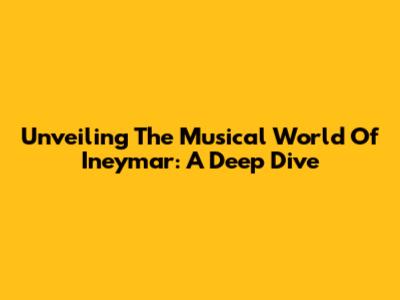 Unveiling The Musical World Of Ineymar: A Deep Dive