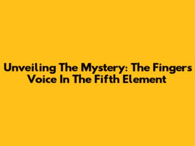 Unveiling The Mystery: The Finger's Voice In The Fifth Element