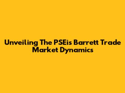 Unveiling The PSEi's Barrett Trade Market Dynamics