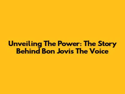 Unveiling The Power: The Story Behind Bon Jovi's 'The Voice'